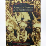 ARCADIA PUBLISHING INC American Indians of the Pikes Peak Region
