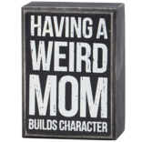 PRIMITIVES BY KATHY Box Sign - Weird Mom