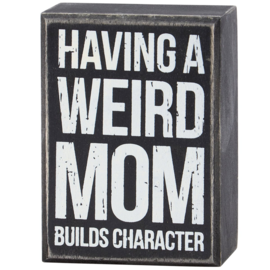 PRIMITIVES BY KATHY Box Sign - Weird Mom