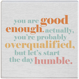 Sincere Surroundings Plaque - Good Enough Humble