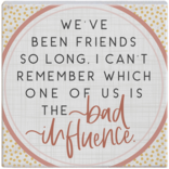 Sincere Surroundings Bad Influence Plaque