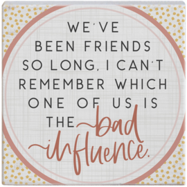 Sincere Surroundings Bad Influence Plaque