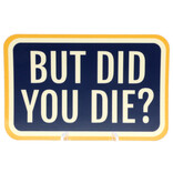 STICKERS NORTHWEST Sticker - But Did You Die?