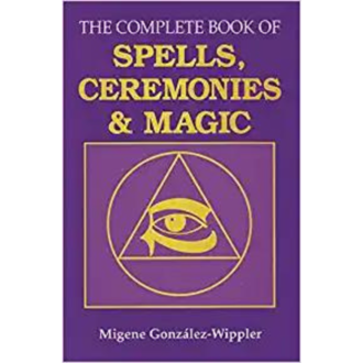 Llewellyn Publications THE COMPLETE BOOK OF SPELLS, CEREMONIES AND MAGIC Llewellyn Publications THE COMPLETE BOOK OF SPELLS, CEREMONIES AND MAGIC