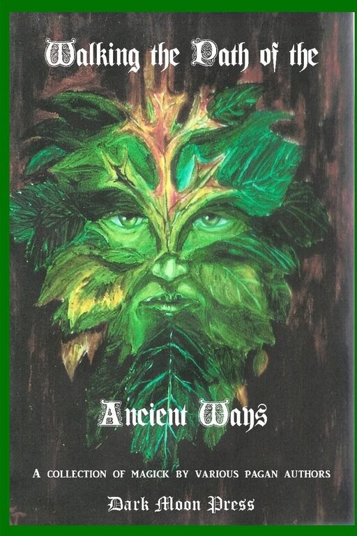 Dark Moon Books Walking the Path of the Ancient Ways: A Collection of Magick by Various Pagan Authors