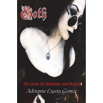 Dark Moon Books Goth: The Guide for Babybats and Beyond