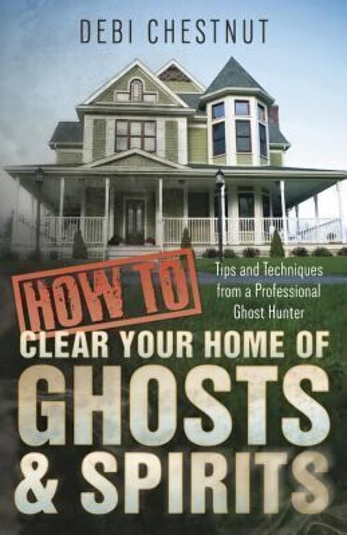 Llewellyn Publications How To Clear Your Home of Ghosts & Spirits: Tips and Techniques from a Professional Ghost Hunter