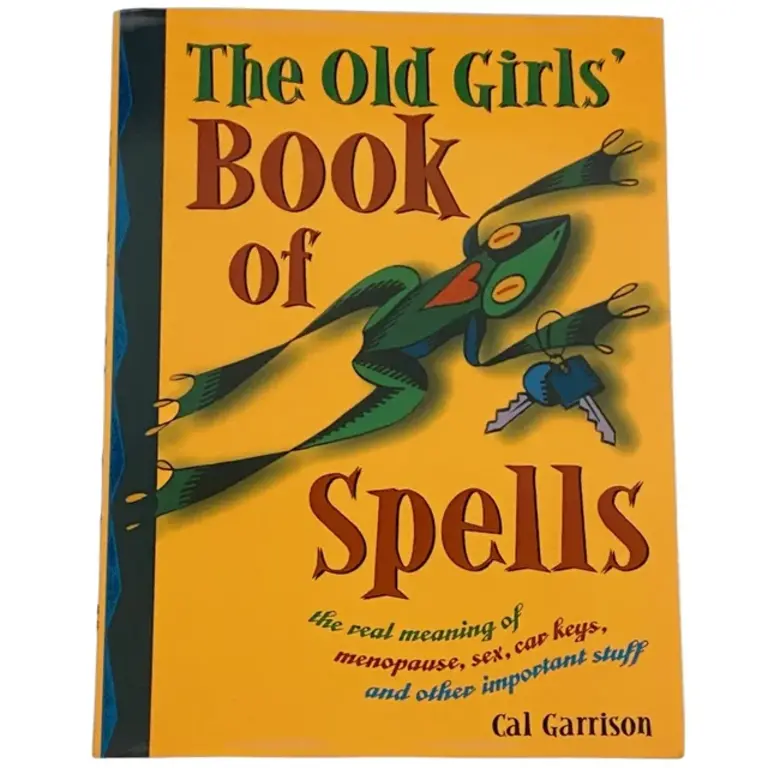 Weiser The Old Girls' Book of Spells: The Real Meaning of Menopause, Sex, Car Keys, and Other Important Stuff