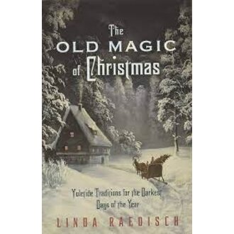 Llewellyn Publications The Old Magic of Christmas: Yuletide Traditions for the Darkest Days of the Year