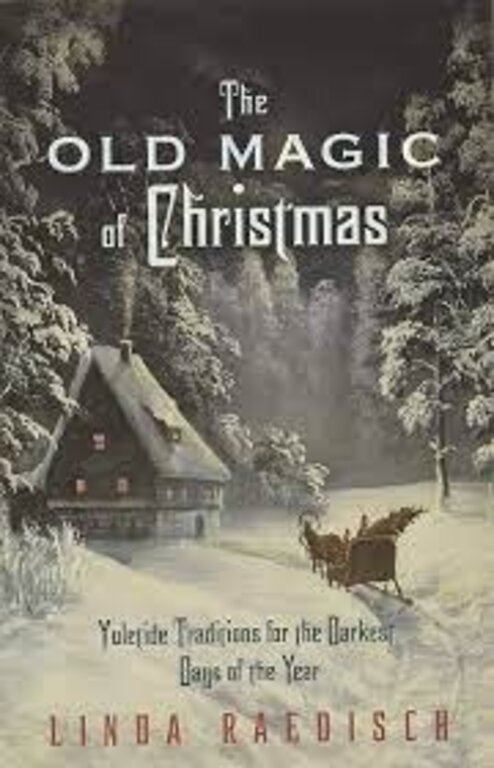 Llewellyn Publications The Old Magic of Christmas: Yuletide Traditions for the Darkest Days of the Year
