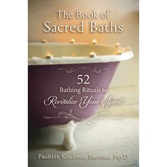 Llewellyn Publications THE BOOK OF SACRED BATHS: 52 Bathing Rituals To Revitalize Your Spirit