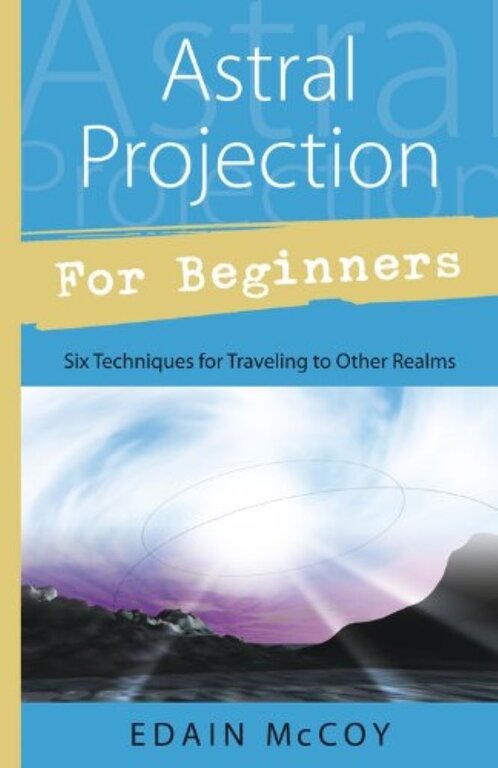 Llewellyn Publications ASTRAL PROJECTION FOR BEGINNERS: Techniques To Gain...Awareness Of Other Realms Of Existence