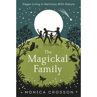 Llewellyn Publications THE MAGICKAL FAMILY: Pagan Living In Harmony With Nature Llewellyn Publications THE MAGICKAL FAMILY: Pagan Living In Harmony With Nature