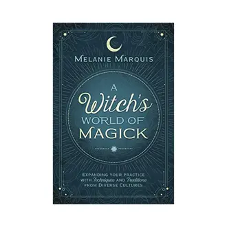 Llewellyn Publications A Witch's World of Magick: Expanding Your Practice with Techniques and Traditions from Diverse Cultures