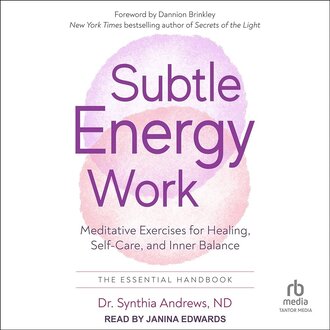 Weiser Subtle Energy Work: Meditative Exercises for Healing, Self-Care, and Inner Balance
