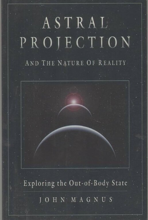 Weiser ASTRAL PROJECTION and the Nature of Reality: Exploring the Out-of-Body State