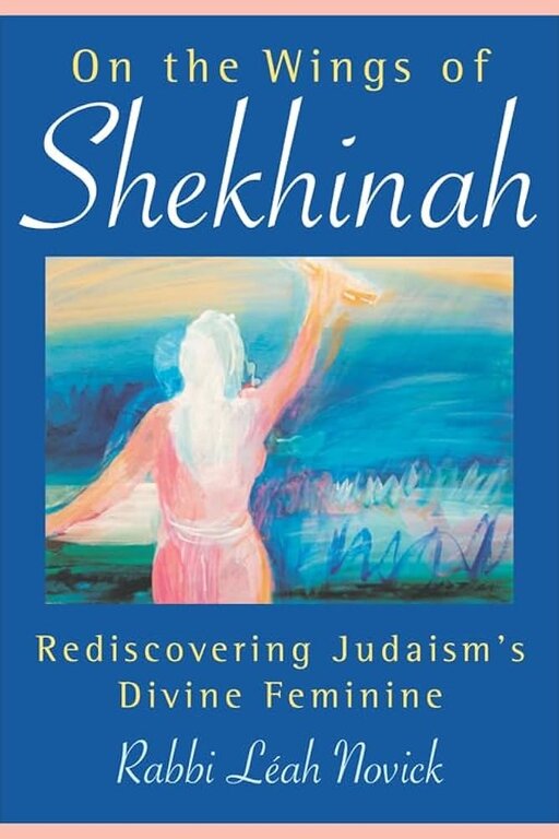 New Leaf Distribution On the Wings of Shekhinah: Rediscovering Judaism's Divine Feminine