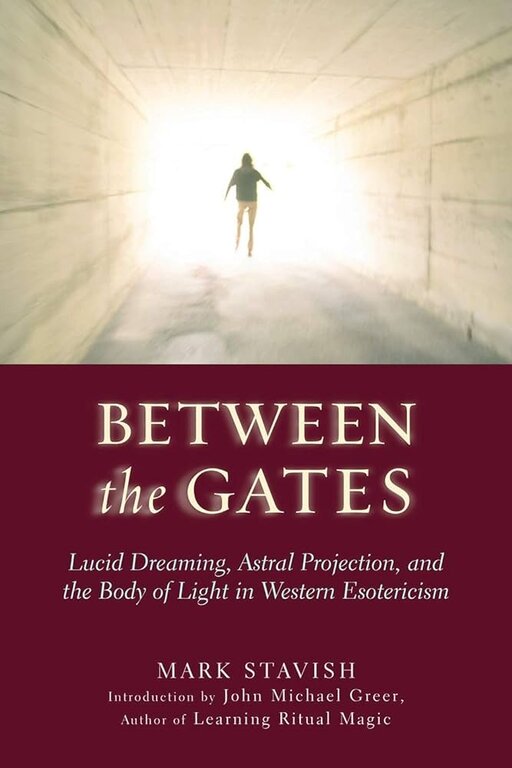 Weiser Between the Gates: Lucid Dreaming, Astral Projection, and the Body of Light in Western Esotericism