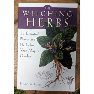 Weiser The Witching Herbs: 13 Essential Plants and Herbs for Your Magical Garden