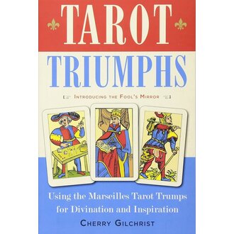 Weiser Tarot Triumphs: Using the Marseilles Tarot Trumps for Divination and Inspiration (Introducing the Fool's Mirror)