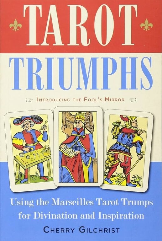 Weiser Tarot Triumphs: Using the Marseilles Tarot Trumps for Divination and Inspiration (Introducing the Fool's Mirror)