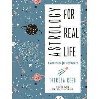 Weiser Astrology for Real Life: A Workbook for Beginners Weiser Astrology for Real Life: A Workbook for Beginners