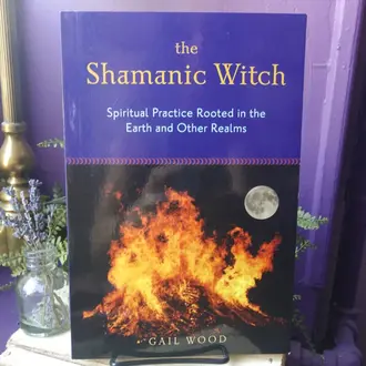 Weiser The Shamanic Witch: Spiritual Practice Rooted in the Earth and Other Realms