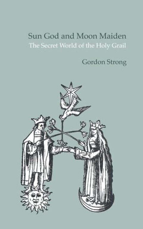 Weiser Sun God & Moon Maiden: The Secret World of the Holy Grail