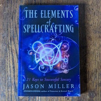 Weiser The Elements of Spellcrafting: 21 Keys to Successful Sorcery Weiser The Elements of Spellcrafting: 21 Keys to Successful Sorcery