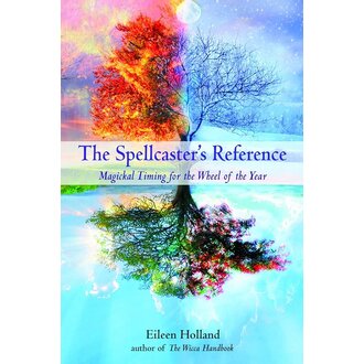 Weiser The Spellcaster's Reference: Magickal Timing for the Wheel of the Year