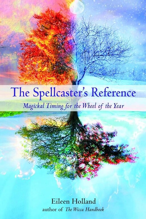 Weiser The Spellcaster's Reference: Magickal Timing for the Wheel of the Year