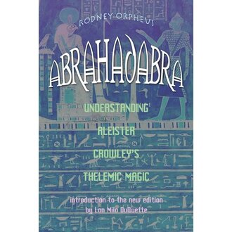 Weiser ABRAHADABRA: Understanding Aleister Crowley's Thelemic Magick Weiser ABRAHADABRA: Understanding Aleister Crowley's Thelemic Magick