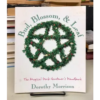 Weiser Bud Blossom & Leaf: The Magical Herb Gardener's Handbook