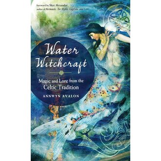 Weiser Water Witchcraft: Magic and Lore from the Celtic Tradition