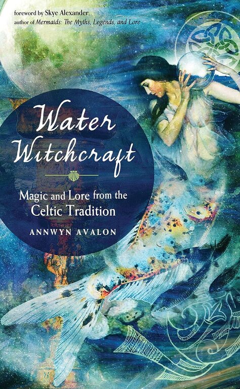 Weiser Water Witchcraft: Magic and Lore from the Celtic Tradition