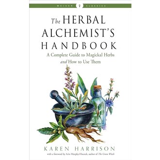 Weiser The Herbal Alchemist's Handbook: A Complete Guide to Magickal Herbs and How to Use Them