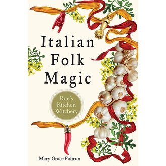 Weiser Italian Folk Magic: Rue's Kitchen Witchery