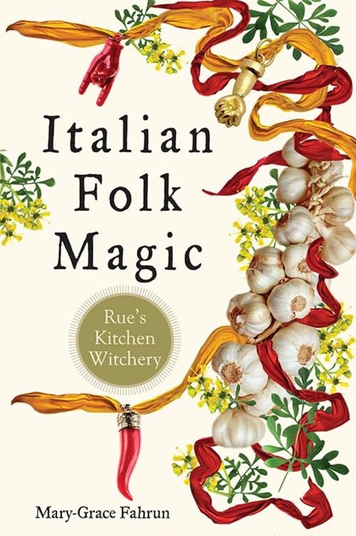Weiser Italian Folk Magic: Rue's Kitchen Witchery
