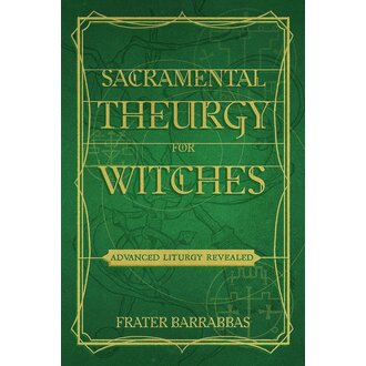 Weiser Sacramental Theurgy for Witches: Advanced Liturgy Revealed