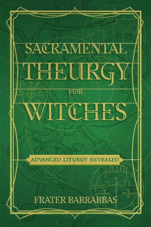 Weiser Sacramental Theurgy for Witches: Advanced Liturgy Revealed