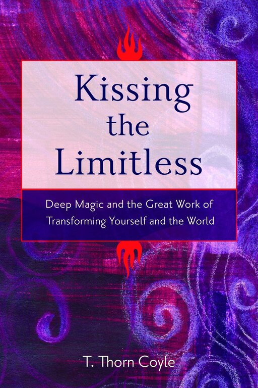 Weiser KISSING THE LIMITLESS: Deep Magic & The Great Work Of Transforming Yourself & The World