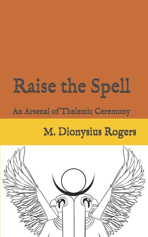 O.T.O. Raise the Spell: An Arsenal of Thelemic Ceremony