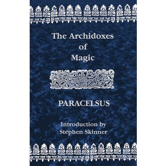 Weiser The Archidoxes of Magic: Paracelsus Weiser The Archidoxes of Magic: Paracelsus