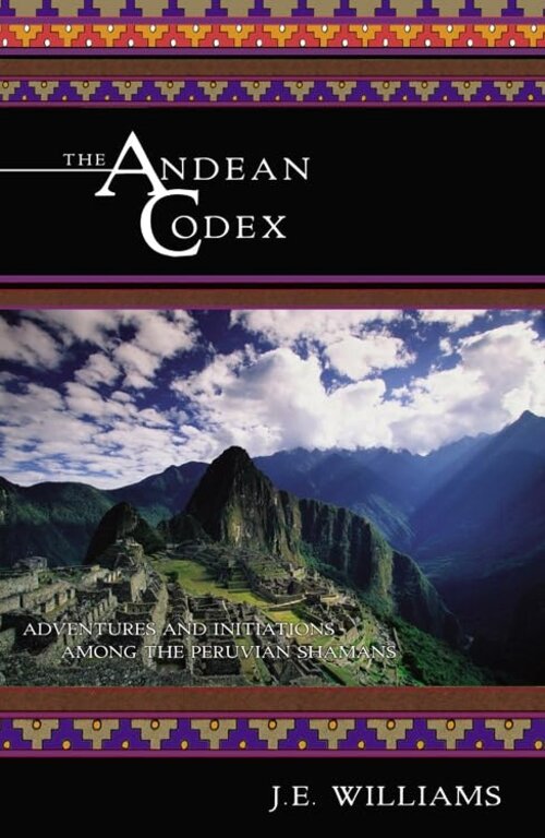 Microcosm The Andean Codex: Adventures and Initiations Among the Peruvian Shamans