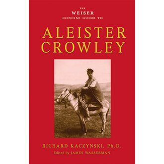 Weiser WEISER CONCISE GUIDE TO ALEISTER CROWLEY Weiser WEISER CONCISE GUIDE TO ALEISTER CROWLEY
