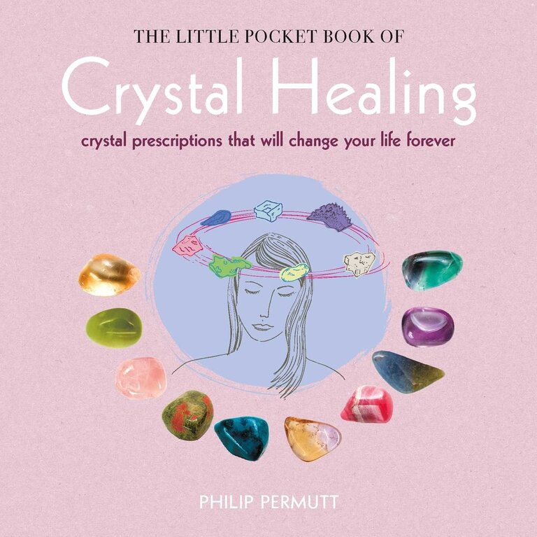 Microcosm LITTLE POCKET BOOK OF CRYSTAL HEALING: Crystal Prescriptions That Will Change Your Life Forever