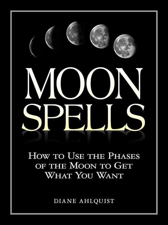 Microcosm MOON SPELLS: How To Use The Phases Of The Moon To Get What You Want