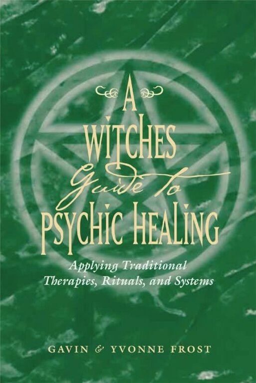 Weiser A Witch's Guide to Psychic Healing: Applying Traditional Therapies, Rituals, and Systems