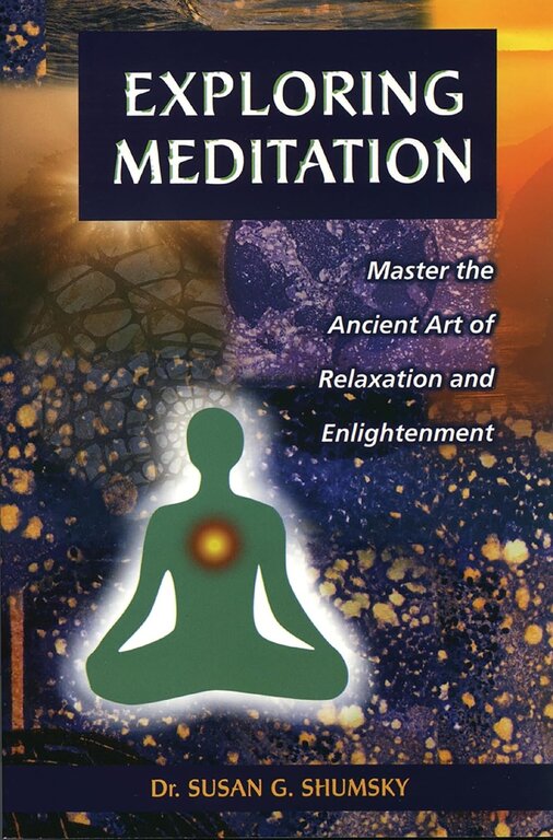 Weiser Exploring Meditation: Master the Ancient Art of Relaxation and Enlightenment