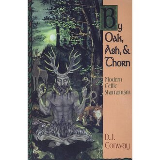 Llewellyn Publications BY OAK, ASH AND THORN: Modern Celtic Shamanism